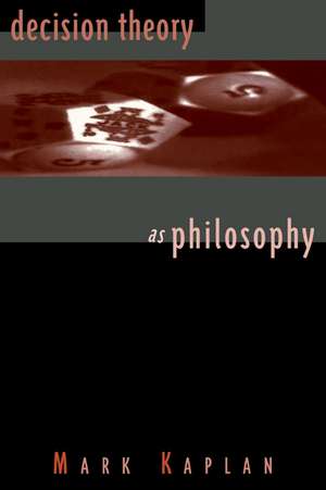 Decision Theory as Philosophy de Mark Kaplan