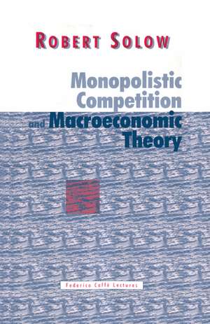 Monopolistic Competition and Macroeconomic Theory de Robert M. Solow