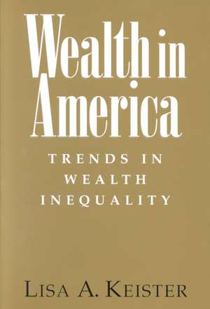 Wealth in America: Trends in Wealth Inequality de Lisa A. Keister