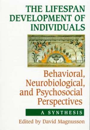 The Lifespan Development of Individuals: Behavioral, Neurobiological, and Psychosocial Perspectives: A Synthesis de David Magnusson