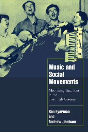 Music and Social Movements: Mobilizing Traditions in the Twentieth Century de Ron Eyerman