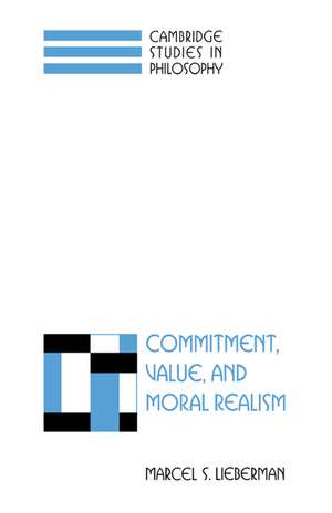 Commitment, Value, and Moral Realism de Marcel S. Lieberman