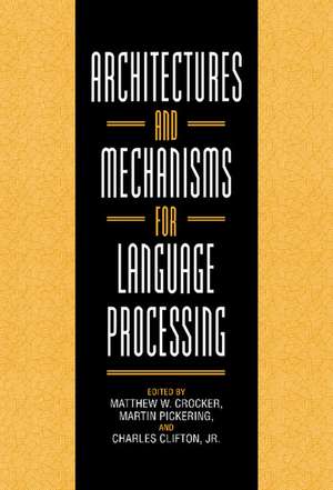 Architectures and Mechanisms for Language Processing de Matthew W. Crocker