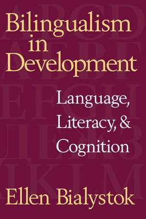 Bilingualism in Development: Language, Literacy, and Cognition de Ellen Bialystok