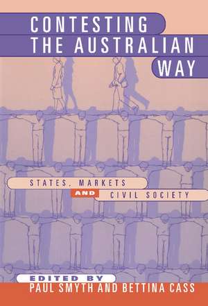Contesting the Australian Way: States, Markets and Civil Society de Paul Smyth