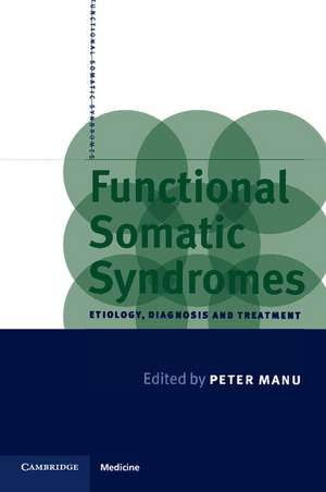 Functional Somatic Syndromes: Etiology, Diagnosis and Treatment de Peter Manu