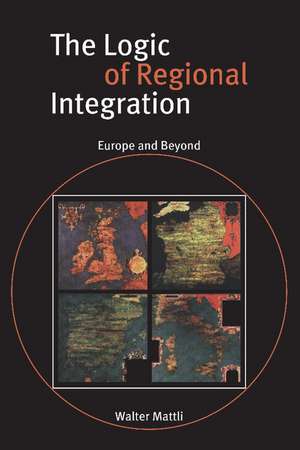 The Logic of Regional Integration: Europe and Beyond de Walter Mattli