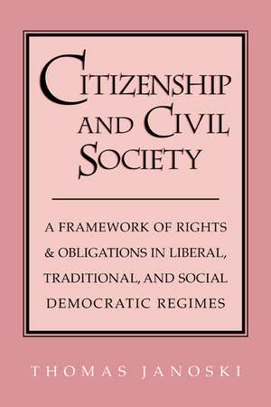 Citizenship and Civil Society: A Framework of Rights and Obligations in Liberal, Traditional, and Social Democratic Regimes de Thomas Janoski