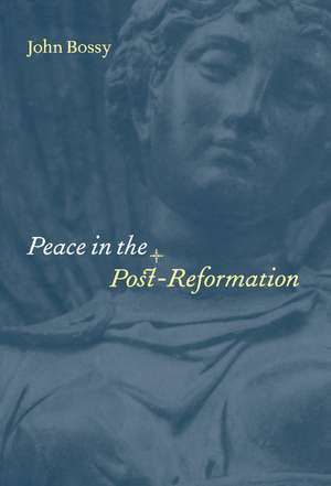 Peace in the Post-Reformation de John Bossy