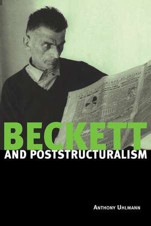 Beckett and Poststructuralism de Anthony Uhlmann