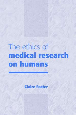 The Ethics of Medical Research on Humans de Claire Foster