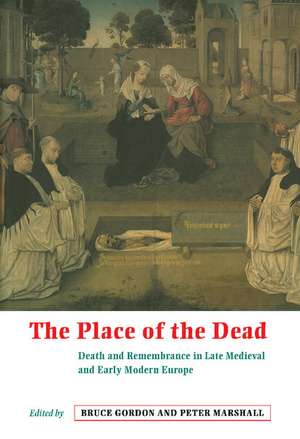 The Place of the Dead: Death and Remembrance in Late Medieval and Early Modern Europe de Bruce Gordon