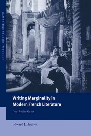 Writing Marginality in Modern French Literature: From Loti to Genet de Edward J. Hughes