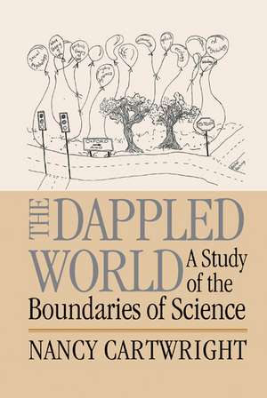 The Dappled World: A Study of the Boundaries of Science de Nancy Cartwright