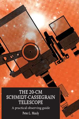 The 20-cm Schmidt-Cassegrain Telescope: A Practical Observing Guide de Peter L. Manly