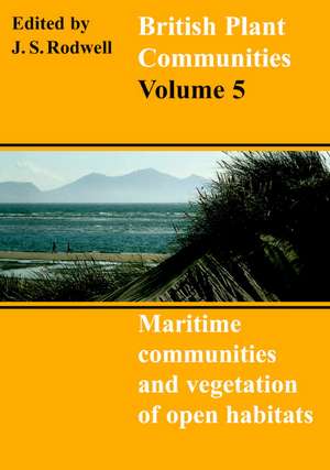 British Plant Communities: Volume 5, Maritime Communities and Vegetation of Open Habitats de J. S. Rodwell