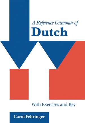 A Reference Grammar of Dutch: With Exercises and Key de Carol Fehringer