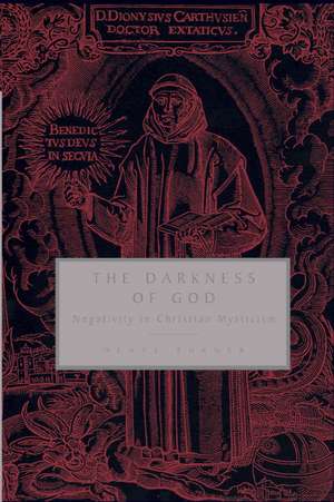 The Darkness of God: Negativity in Christian Mysticism de Denys Turner