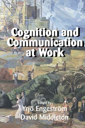 Cognition and Communication at Work de Yrjo Engeström