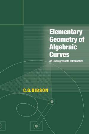 Elementary Geometry of Algebraic Curves: An Undergraduate Introduction de C. G. Gibson