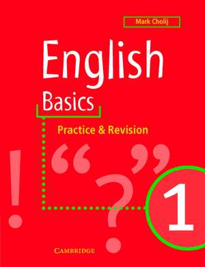 English Basics 1: Practice and Revision de Mark Cholij