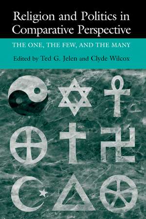 Religion and Politics in Comparative Perspective: The One, The Few, and The Many de Ted Gerard Jelen