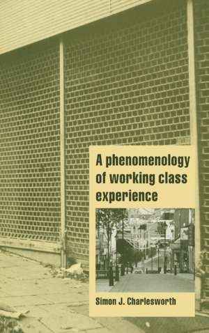 A Phenomenology of Working-Class Experience de Simon J. Charlesworth