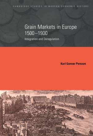 Grain Markets in Europe, 1500–1900: Integration and Deregulation de Karl Gunnar Persson