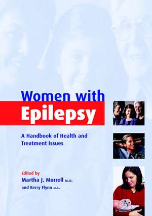 Women with Epilepsy: A Handbook of Health and Treatment Issues de Martha J. Morrell