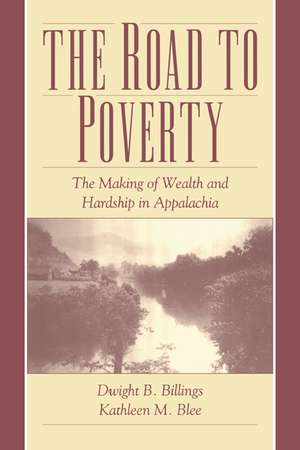 The Road to Poverty: The Making of Wealth and Hardship in Appalachia de Dwight B. Billings