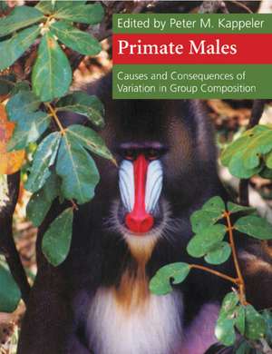 Primate Males: Causes and Consequences of Variation in Group Composition de Peter M. Kappeler