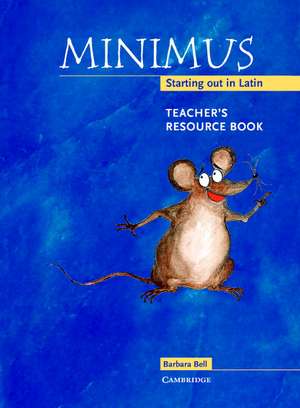 Minimus Teacher's Resource Book: Starting out in Latin de Barbara Bell