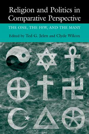 Religion and Politics in Comparative Perspective: The One, The Few, and The Many de Ted Gerard Jelen