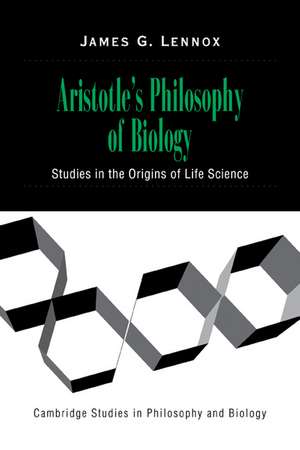 Aristotle's Philosophy of Biology: Studies in the Origins of Life Science de James G. Lennox