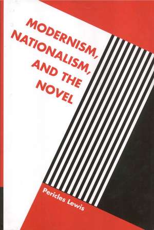 Modernism, Nationalism, and the Novel de Pericles Lewis