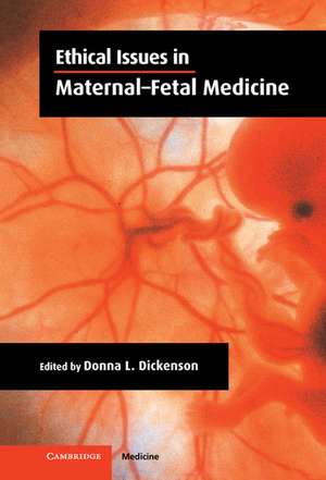 Ethical Issues in Maternal-Fetal Medicine de Donna L. Dickenson