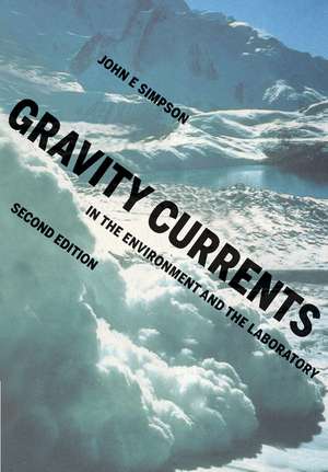 Gravity Currents: In the Environment and the Laboratory de John E. Simpson