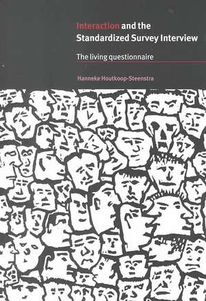 Interaction and the Standardized Survey Interview: The Living Questionnaire de Hanneke Houtkoop-Steenstra