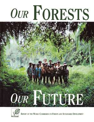 Our Forests, Our Future de World Commission on Forests and Sustainable Development