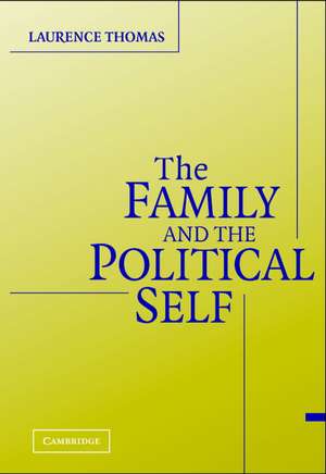 The Family and the Political Self de Laurence Thomas