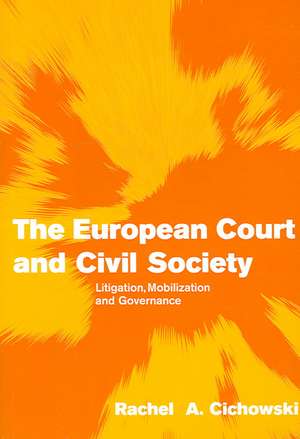 The European Court and Civil Society: Litigation, Mobilization and Governance de Rachel A. Cichowski