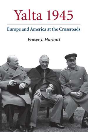 Yalta 1945: Europe and America at the Crossroads de Fraser J. Harbutt