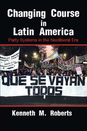 Changing Course in Latin America: Party Systems in the Neoliberal Era de Kenneth M. Roberts