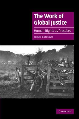 The Work of Global Justice: Human Rights as Practices de Fuyuki Kurasawa