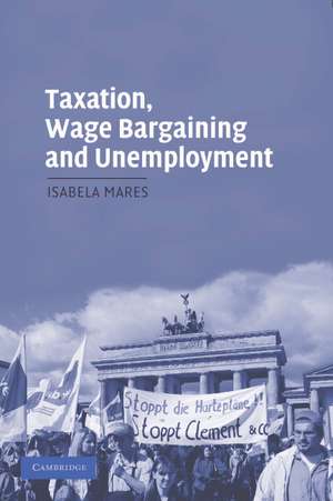 Taxation, Wage Bargaining, and Unemployment de Isabela Mares