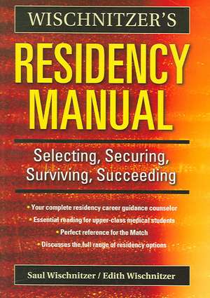 Wischnitzer's Residency Manual: Selecting, Securing, Surviving, Succeeding de Saul Wischnitzer