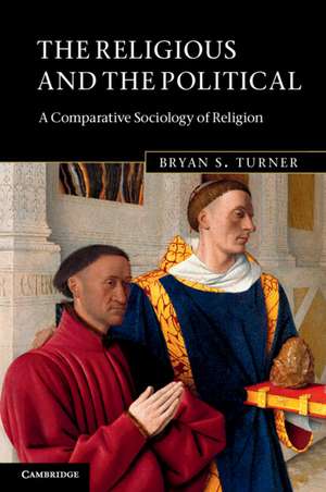 The Religious and the Political: A Comparative Sociology of Religion de Bryan S. Turner