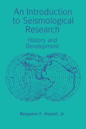 An Introduction to Seismological Research: History and Development de Benjamin F. Howell, Jr