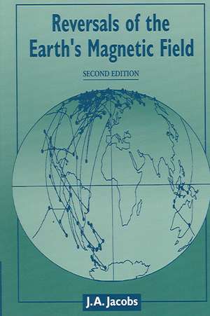 Reversals of the Earth's Magnetic Field de J. A. Jacobs