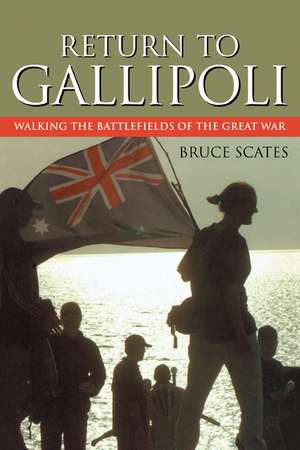 Return to Gallipoli: Walking the Battlefields of the Great War de Bruce Scates